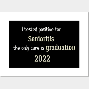 I tested positive for senioritis the only cure is graduation 2022 Posters and Art